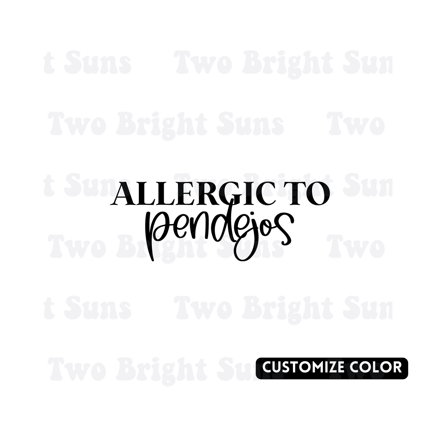 Allergic to Pendejos | Customize Color