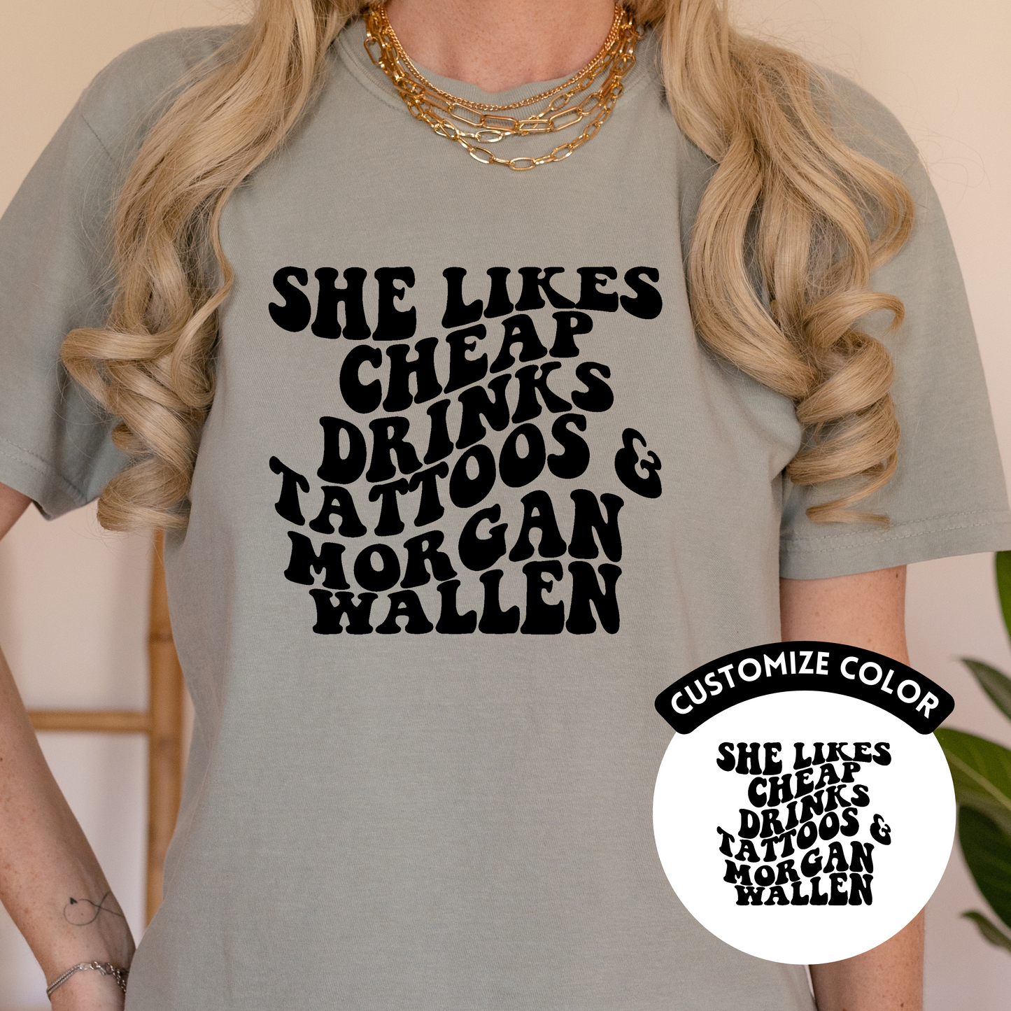 She Likes Cheap Drinks, Tattoos and Wallen | Customize Color