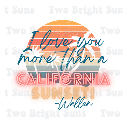 I Love You more than a California Sunset Wallen